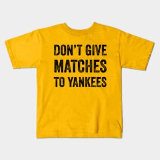 Don't Give MATCHES to Yankees Kids T-Shirt